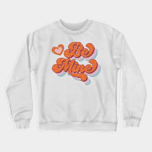 Be Mine Crewneck Sweatshirt